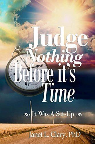 Judge Nothing Before Its Time It Was A Set Up By Janet Clary