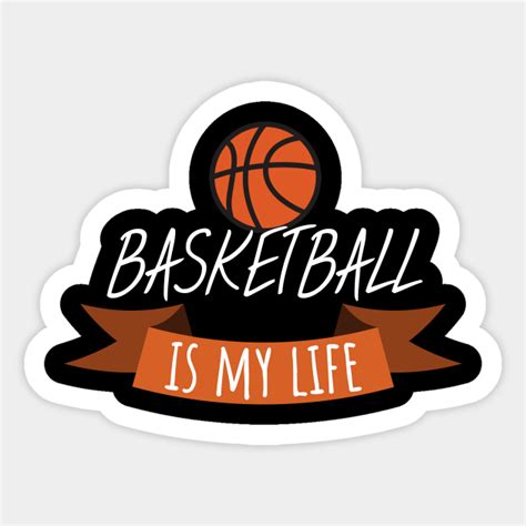 Basketball Is My Life Basketball Sticker Teepublic