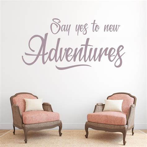 These inspirational quotes and famous words of wisdom will brighten up your day and make you feel ready to take on anything. Say yes to new adventures | Wall Quote | Wall quotes ...