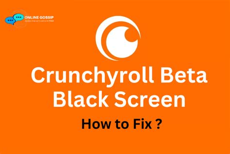 Crunchyroll Beta Black Screen How To Fix It