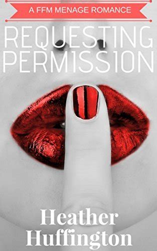 Ffm Requesting Permission A First Time Ffm Menage Romance Short Story By Heather Huffington