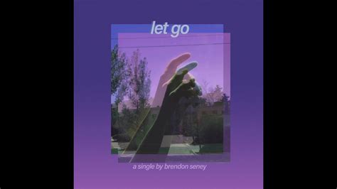 Brendon Seney Let Go Official Audio Youtube