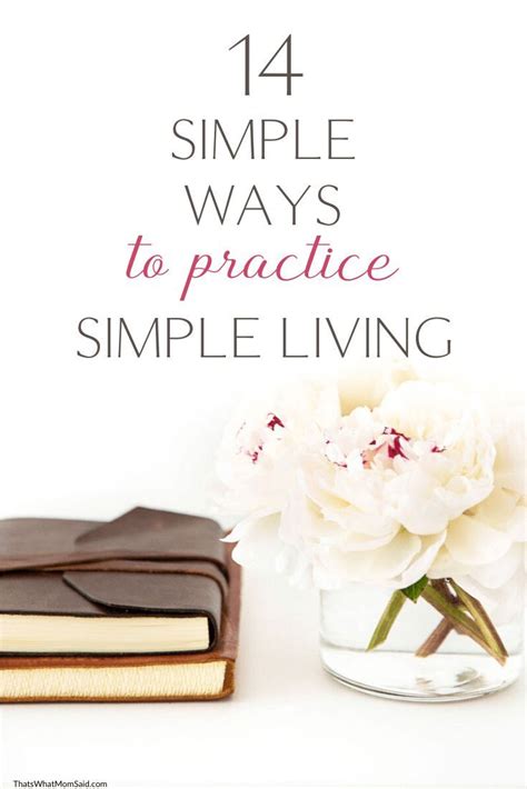 14 Simple Ways To Practice Simple Living Simple Living Tips In 2020