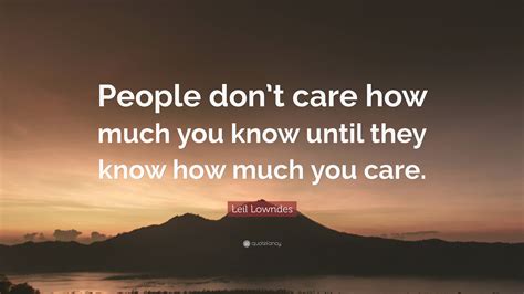 Leil Lowndes Quote “people Dont Care How Much You Know Until They