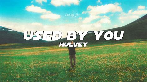 Hulvey Used By You Lyrics Youtube