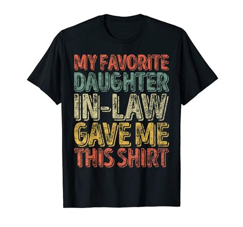S Funny T My Favorite Daughter In Law Gave Me This Shirt T Shirt