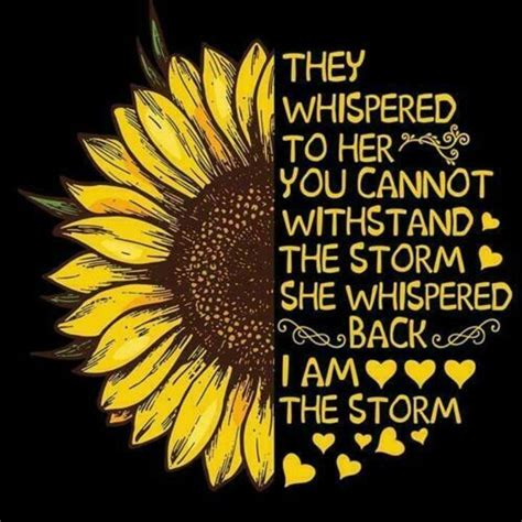 Sunflower You Cant Withstand The Storm She Whispered Im The Storm