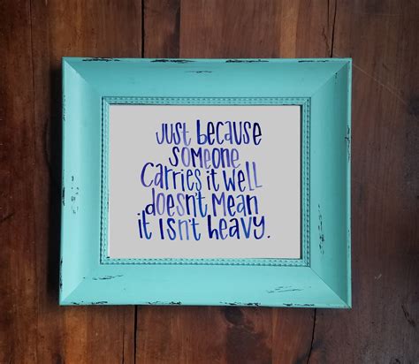 Just Because Someone Carries It Well Doesn't Mean It | Etsy | Quote aesthetic, Carry on, Hand ...