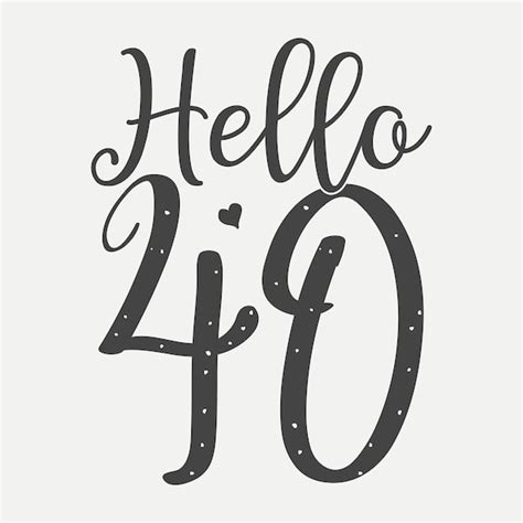 Premium Vector Hello 40 Birthday Vector Tshirt