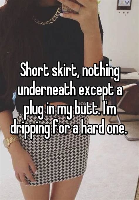 Short Skirt Nothing Underneath Except A Plug In My Butt Im Dripping