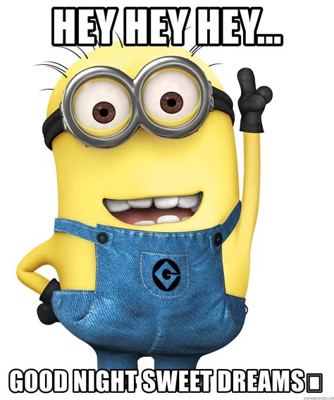 Hey Hey Hey Good Night Sweet Dreams😴 Despicable Me Minion Meme