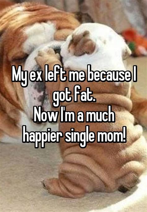 My Ex Left Me Because I Got Fat Now Im A Much Happier Single Mom