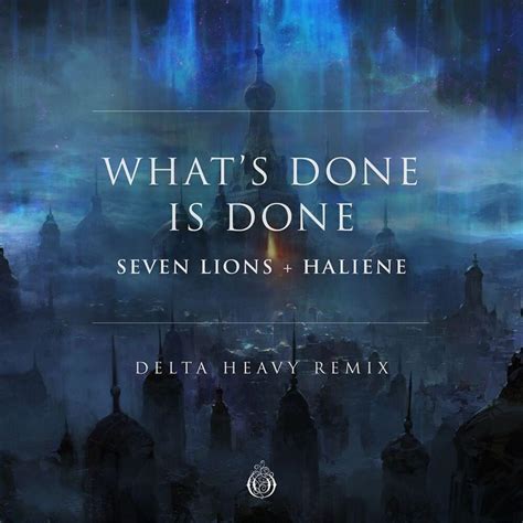 Seven Lions And Haliene Whats Done Is Done Delta Heavy Remix Lyrics