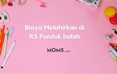 Biaya Melahirkan Di Rs Pondok Indah Jakarta Terbaru Moms