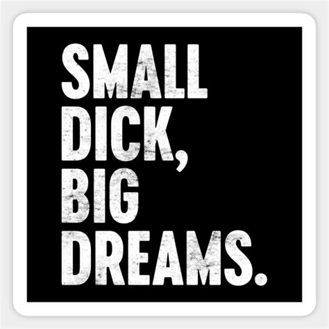 Small Dick Big Dreams Funny Retro White Small Dick Big Dreams Sticker Teepublic