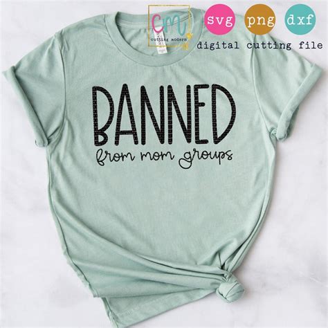 Banned From Mom Groups Svg Png Dxf Silhouette Cameo And Etsy