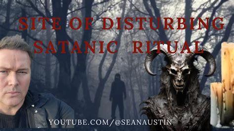 Paranormal Investigation At Site Of Disturbing Satanic Ritual Youtube