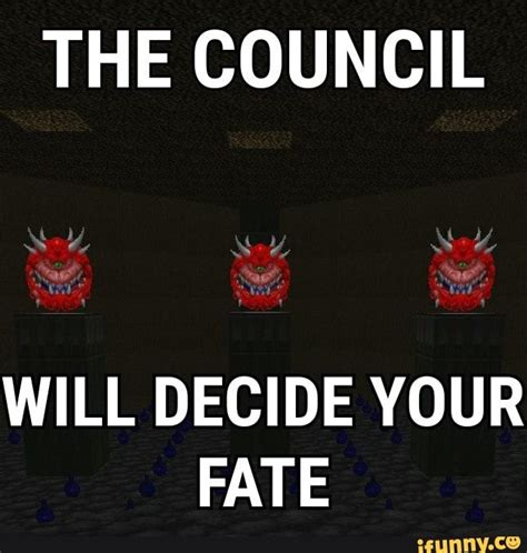 The Council Will Decide Your Fate Memes Fate Popular Memes