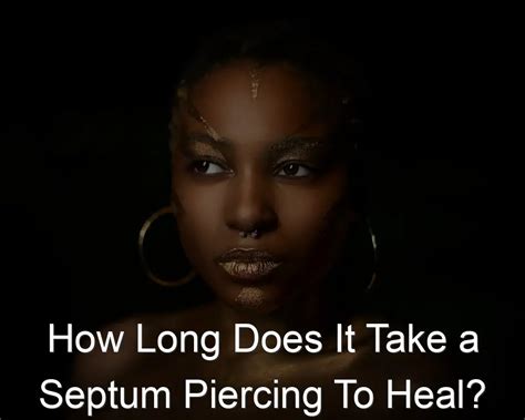 How Long Does It Take A Septum Piercing To Heal