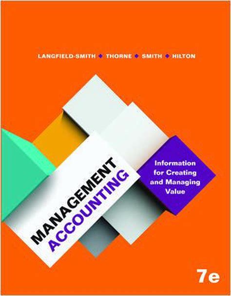 Management accounting fixes the standard for various business activities on the basis of the historical information provided by the financial accounting. Management Accounting: Information for Creating and ...