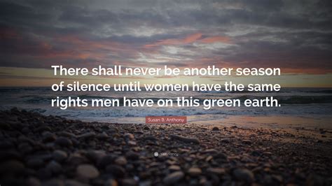 Susan B Anthony Quote “there Shall Never Be Another Season Of Silence