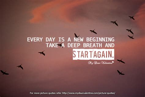 After reading all these thoughts about starting new, you should be really excited to make positive changes in your life. Everyday is a new beginning