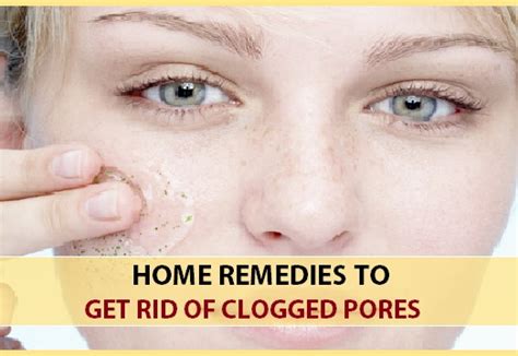 Home Remedies To Get Rid Of Clogged Pores On The Face Nose Chin