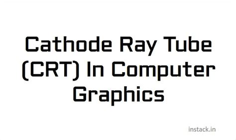 Cathode Ray Tube Crt In Computer Graphics Advantage And Disadvantages