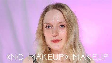 no makeup makeup tutorial achieving a natural look with minimal products youtube