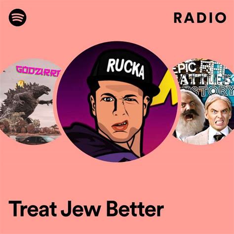 Treat Jew Better Radio Playlist By Spotify Spotify
