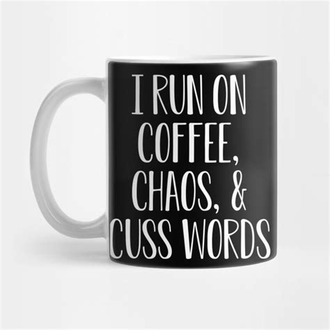 I Run On Coffee Chaos Cuss Words Coffee Coffee Mug Teepublic
