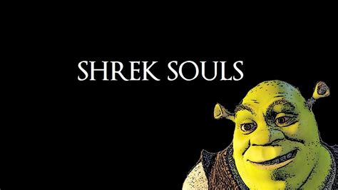 Shrek Souls Youtube