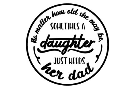 No Matter How Old She May Be Sometimes A Girl Just Needs Her Dad Svg
