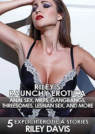 Riley S Raunchy Erotica Anal Sex Milfs Gangbangs Threesomes