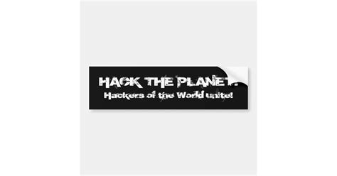 Hack The Planet Bumper Stickers Zazzle