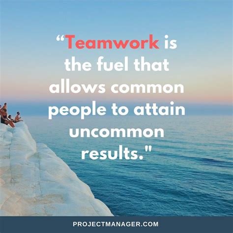 Teamwork Is The Fuel That Allows Common People To Attain Uncommon