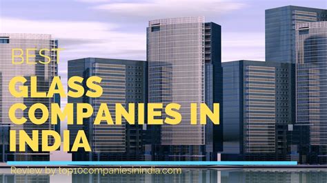 Top 10 Glass Companies In India 2021 Top Picks