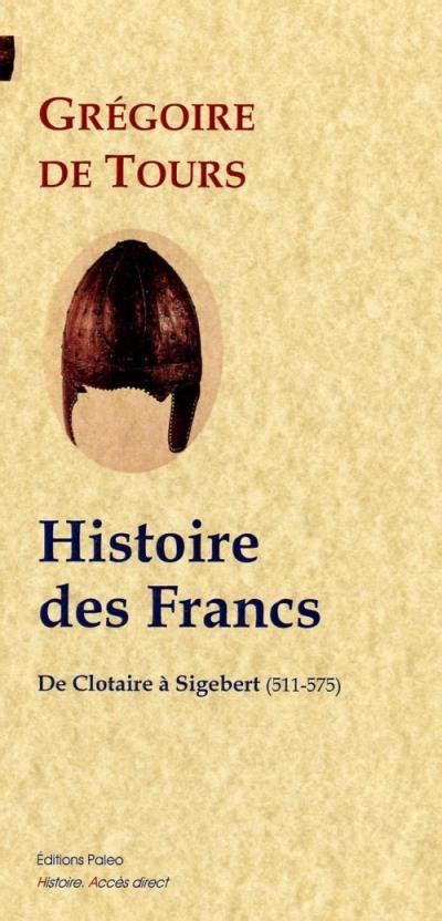 Histoire Des Francs 511 575 De Clotaire à Sigebert Tome 2 Broché