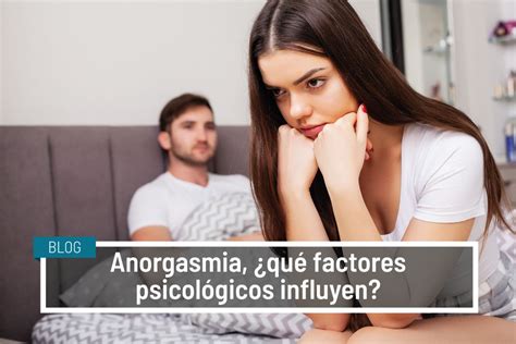Anorgasmia ¿qué Factores Psicológicos Influyen Ivanesalud