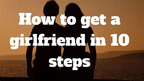How To Get A Girlfriend In 10 Steps Get A Girlfriend How To Get