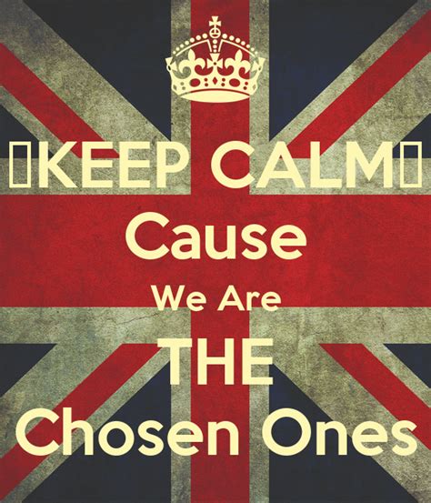 ♂keep Calm♀ Cause We Are The Chosen Ones Keep Calm And Carry On Image