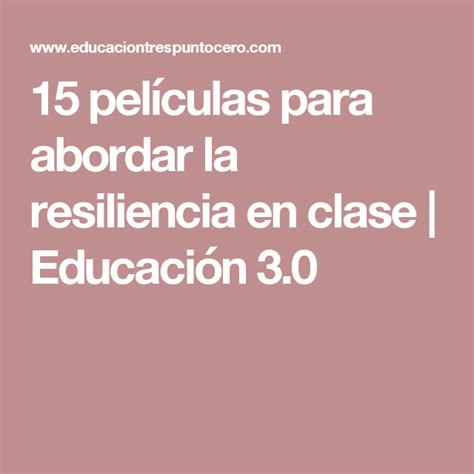 15 Películas Para Abordar La Resiliencia En Clase Educación 30 La