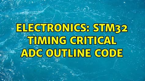 Electronics Stm32 Timing Critical Adc Outline Code 2 Solutions