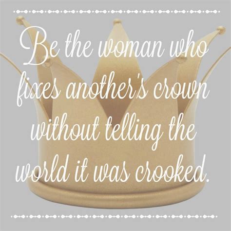 Woman Who Fixes Another Woman S Crown Crown Quotes Wise Words Quotes