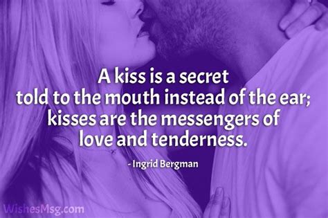 A Kiss Is A Secret Told To The Mouth Instead Of The Ear Kisses Are The Messengerers Of Love And