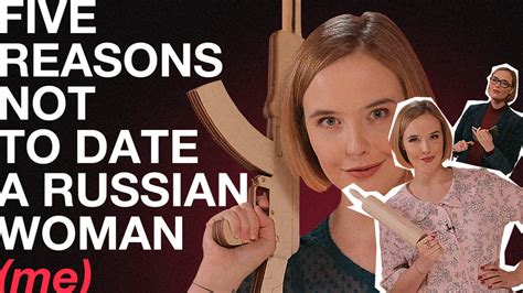 five reasons not to date a russian woman video russia beyond