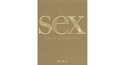 Sex How To Do Everything By Emma Taylor