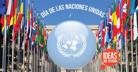 La organización de las naciones unidas (onu), es una agrupación plurigubernamental que permite el debate político entre los países que lo integran, en la búsqueda de su convivencia armoniosa, respetuosa, pacífica y solidaria. Día de las Naciones Unidas - Ideas Que Ayudan