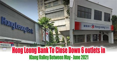 At the first malaysian bank on shopee mall, get financial products from the comfort and safety of your home. Hong Leong Bank To Close Down 6 outlets in Klang Valley ...