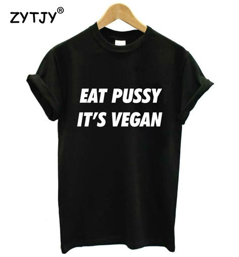Eat Pussy Its Vegan Letters Print Women Tshirt Cotton Casual Funny T Shirt For Girl Top Tee